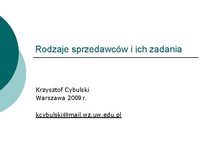 Rodzaje sprzedawców i ich zadania Krzysztof Cybulski Warszawa 2009 r. kcybulski@mail. wz. uw. edu.