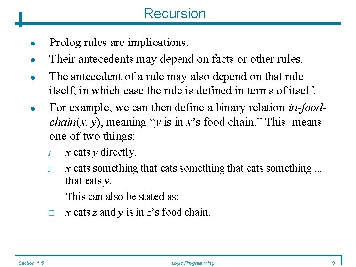 Recursion Prolog rules are implications. Their antecedents may depend on facts or other rules.