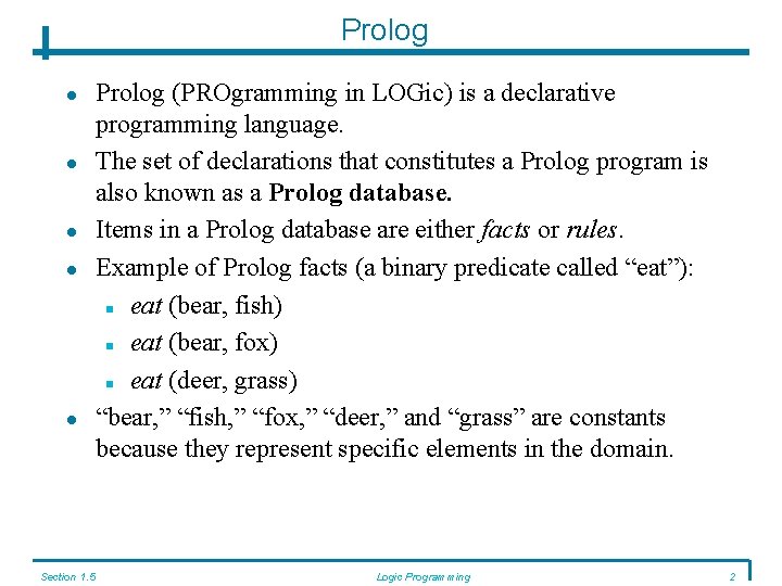 Prolog Section 1. 5 Prolog (PROgramming in LOGic) is a declarative programming language. The