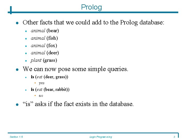 Prolog Other facts that we could add to the Prolog database: animal (bear) animal