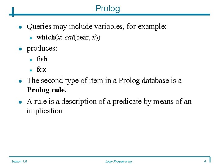 Prolog Queries may include variables, for example: produces: Section 1. 5 which(x: eat(bear, x))