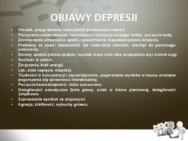 OBJAWY DEPRESJI • • • • Smutek, przygnębienie, niemożność przeżywania radości. Porzucenie zainteresowań, zaprzestanie