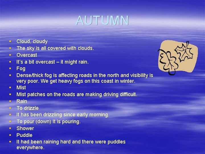 AUTUMN § § § § Cloud, cloudy The sky is all covered with clouds.