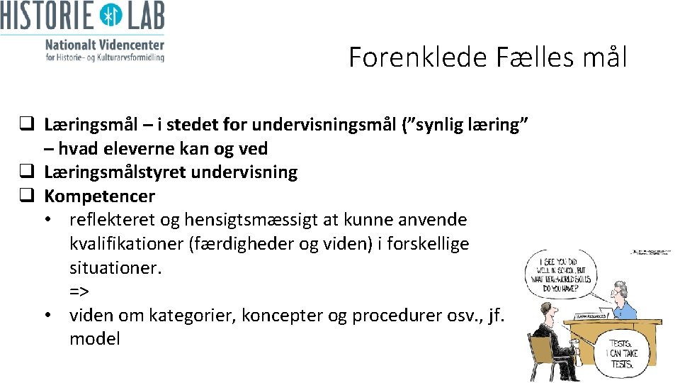 Forenklede Fælles mål q Læringsmål – i stedet for undervisningsmål (”synlig læring” – hvad