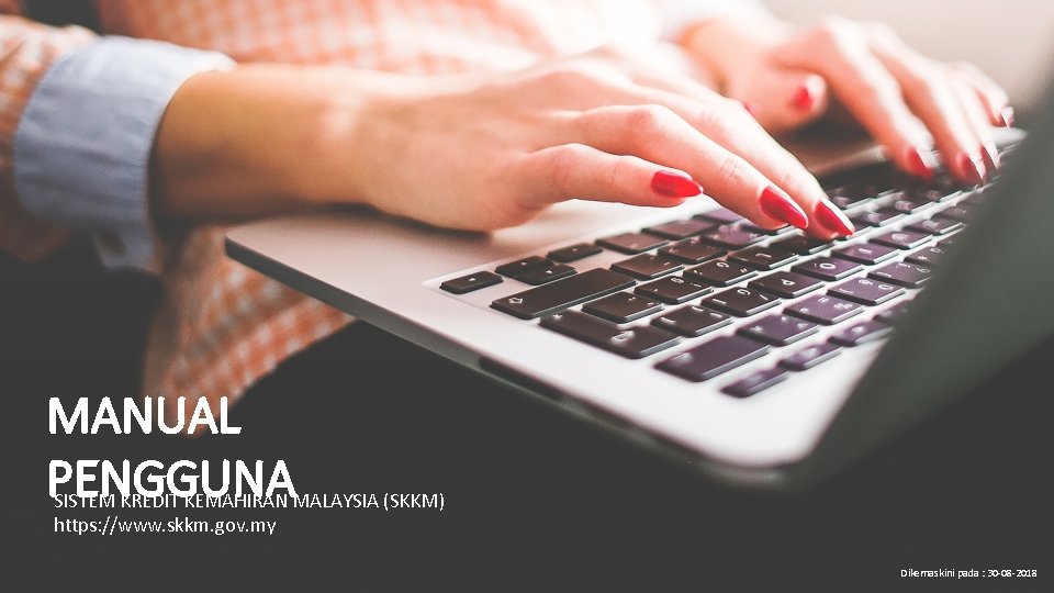 MANUAL PENGGUNA SISTEM KREDIT KEMAHIRAN MALAYSIA (SKKM) https: //www. skkm. gov. my Dikemaskini pada