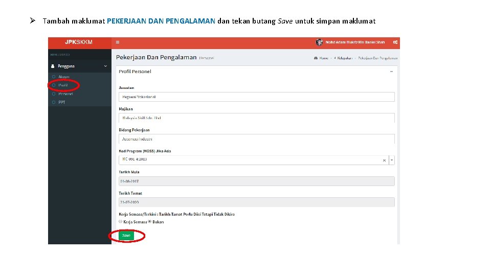 Ø Tambah maklumat PEKERJAAN DAN PENGALAMAN dan tekan butang Save untuk simpan maklumat 