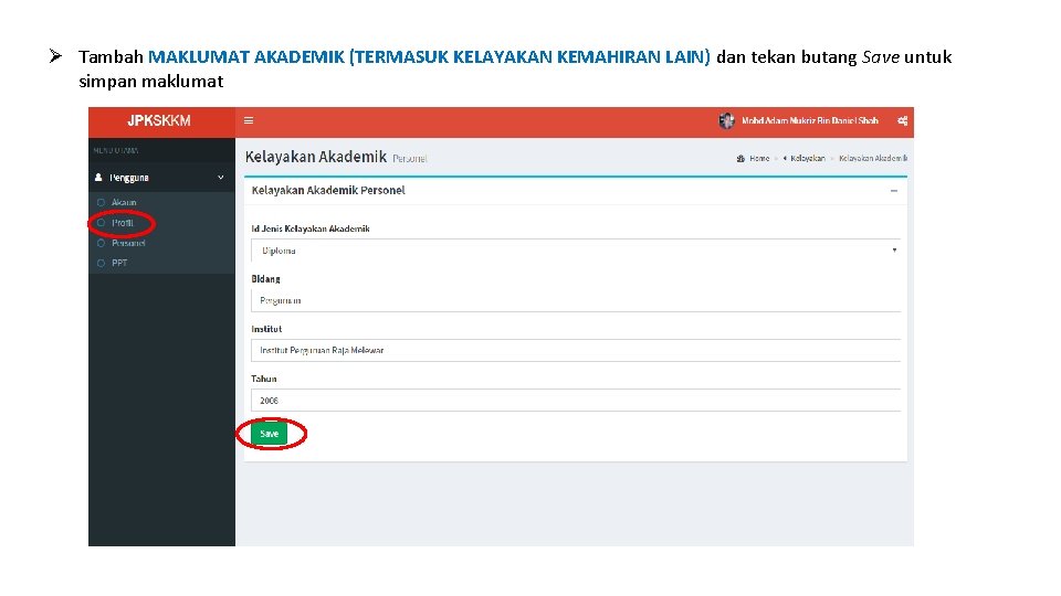 Ø Tambah MAKLUMAT AKADEMIK (TERMASUK KELAYAKAN KEMAHIRAN LAIN) dan tekan butang Save untuk simpan
