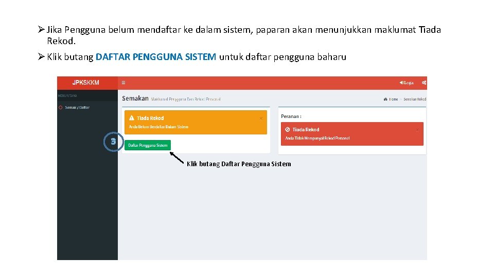 Ø Jika Pengguna belum mendaftar ke dalam sistem, paparan akan menunjukkan maklumat Tiada Rekod.