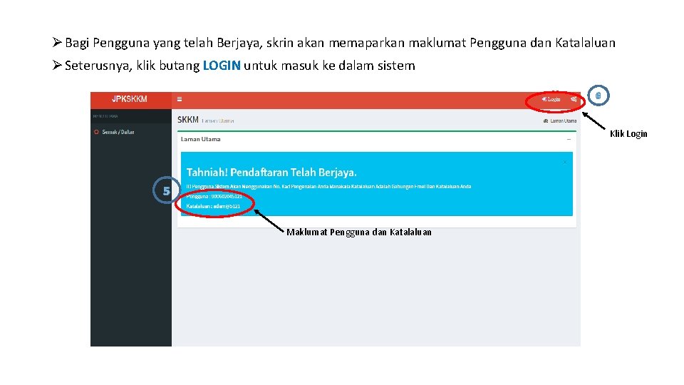 Ø Bagi Pengguna yang telah Berjaya, skrin akan memaparkan maklumat Pengguna dan Katalaluan Ø