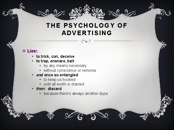 THE PSYCHOLOGY OF ADVERTISING v Lies: • to trick, con, deceive • to trap,