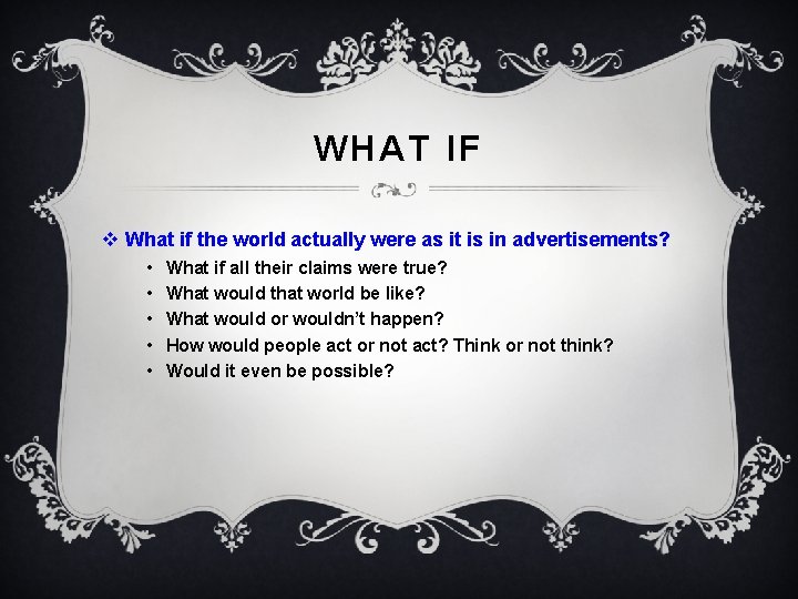 WHAT IF v What if the world actually were as it is in advertisements?