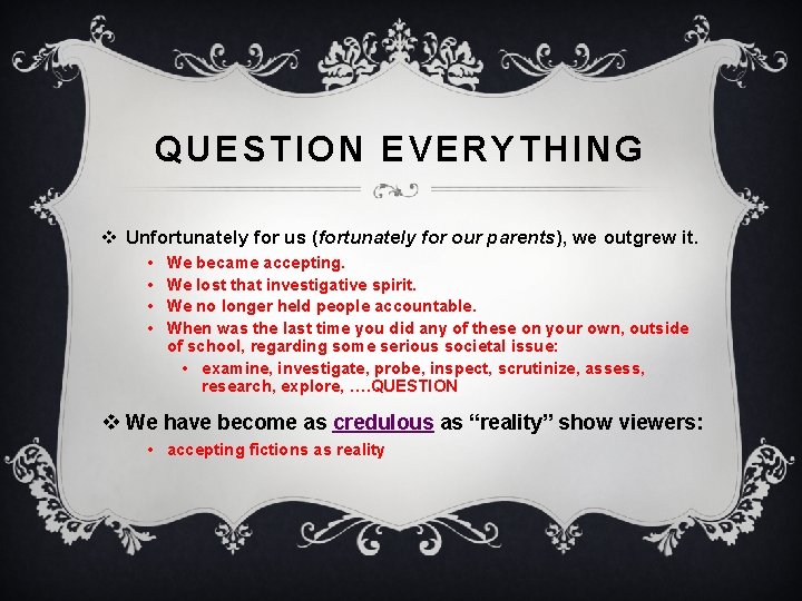 QUESTION EVERYTHING v Unfortunately for us (fortunately for our parents), we outgrew it. •