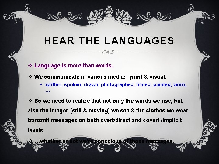 HEAR THE LANGUAGES v Language is more than words. v We communicate in various