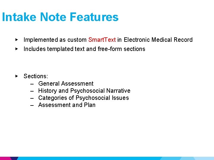 Intake Note Features ▶ Implemented as custom Smart. Text in Electronic Medical Record ▶