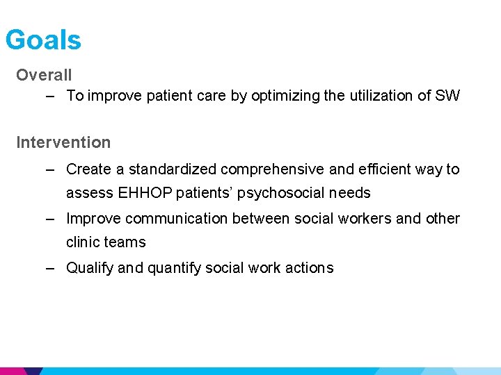 Goals Overall – To improve patient care by optimizing the utilization of SW Intervention