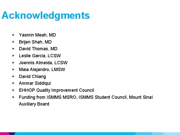 Acknowledgments ▶ ▶ ▶ ▶ ▶ Yasmin Meah, MD Brijen Shah, MD David Thomas,