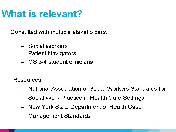 What is relevant? Consulted with multiple stakeholders: – Social Workers – Patient Navigators –