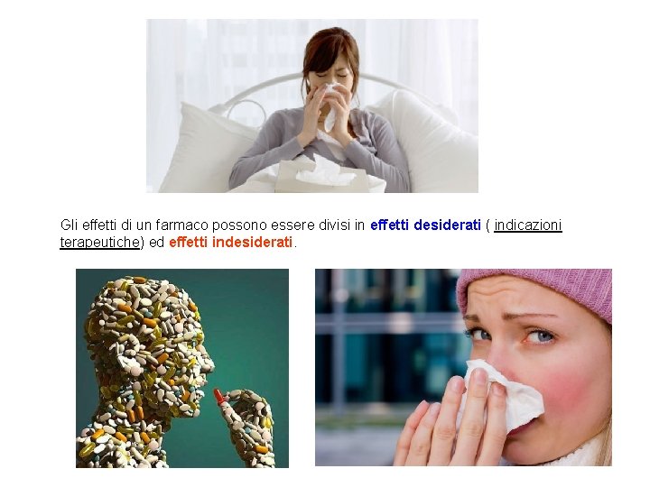 Gli effetti di un farmaco possono essere divisi in effetti desiderati ( indicazioni terapeutiche)