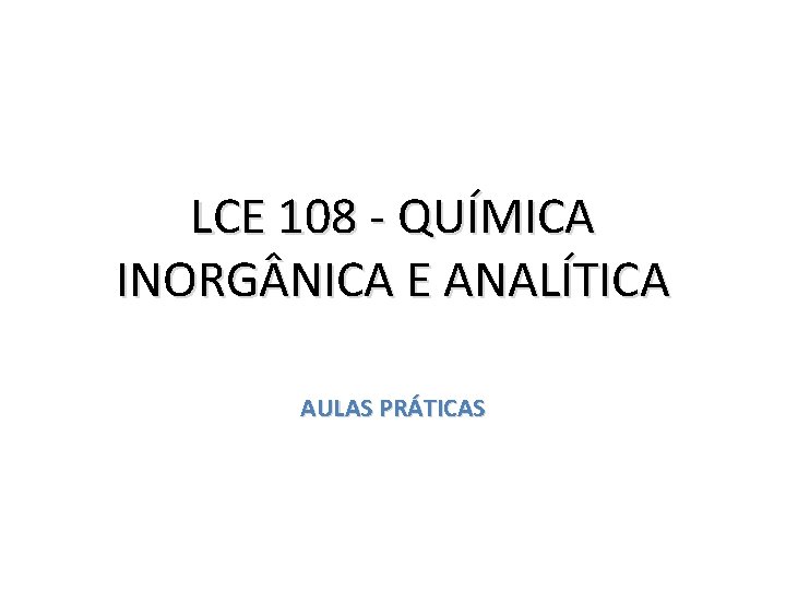 LCE 108 - QUÍMICA INORG NICA E ANALÍTICA AULAS PRÁTICAS 