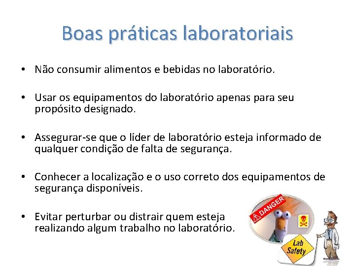 Boas práticas laboratoriais • Não consumir alimentos e bebidas no laboratório. • Usar os