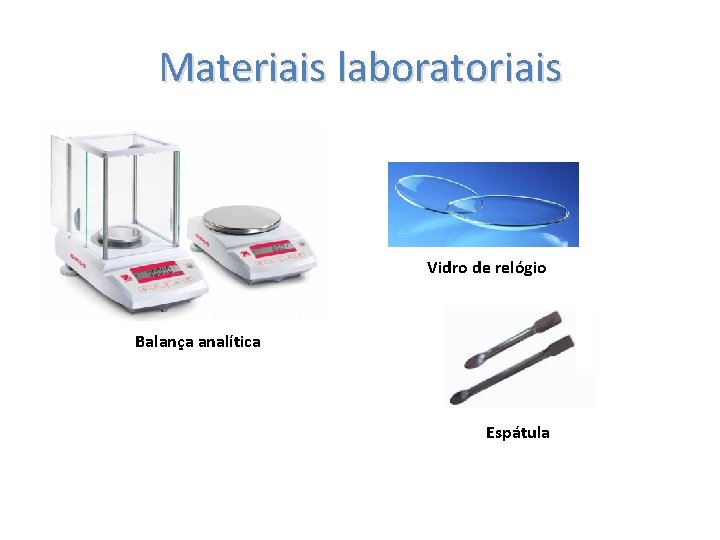 Materiais laboratoriais Vidro de relógio Balança analítica Espátula 