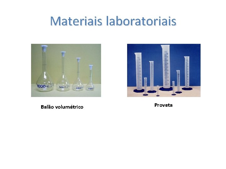 Materiais laboratoriais Balão volumétrico Proveta 