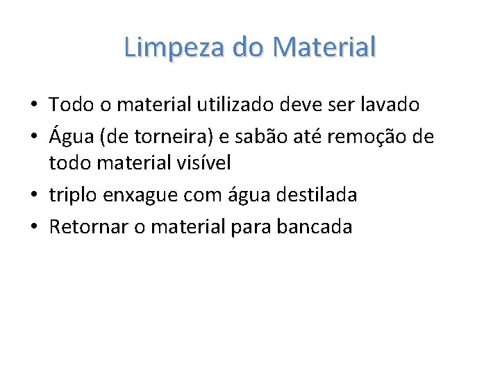 Limpeza do Material • Todo o material utilizado deve ser lavado • Água (de