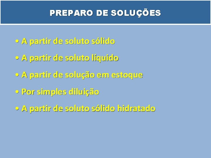 PREPARO DE SOLUÇÕES • A partir de soluto sólido • A partir de soluto