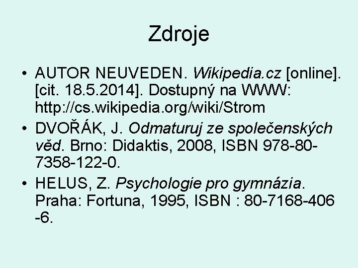 Zdroje • AUTOR NEUVEDEN. Wikipedia. cz [online]. [cit. 18. 5. 2014]. Dostupný na WWW: