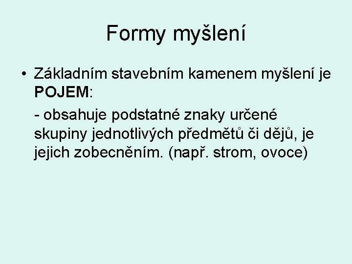 Formy myšlení • Základním stavebním kamenem myšlení je POJEM: - obsahuje podstatné znaky určené