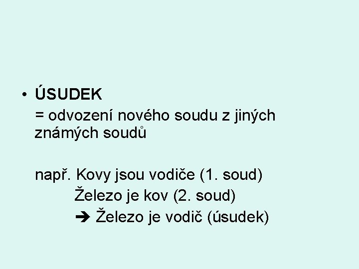  • ÚSUDEK = odvození nového soudu z jiných známých soudů např. Kovy jsou