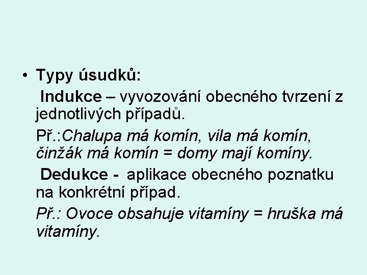  • Typy úsudků: Indukce – vyvozování obecného tvrzení z jednotlivých případů. Př. :