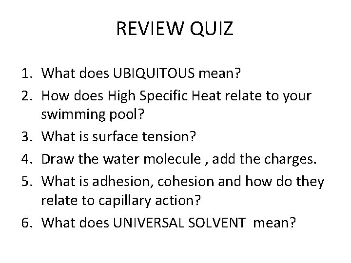 REVIEW QUIZ 1. What does UBIQUITOUS mean? 2. How does High Specific Heat relate