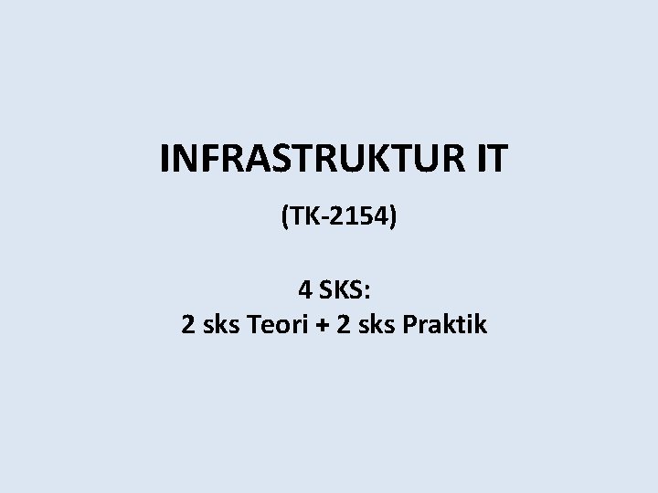 INFRASTRUKTUR IT (TK-2154) 4 SKS: 2 sks Teori + 2 sks Praktik 