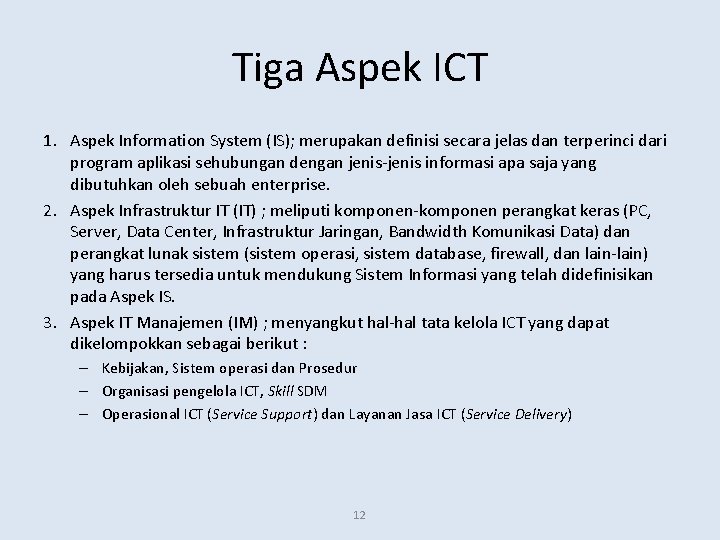 Tiga Aspek ICT 1. Aspek Information System (IS); merupakan definisi secara jelas dan terperinci