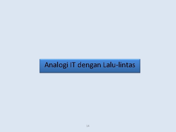 Analogi IT dengan Lalu-lintas 14 