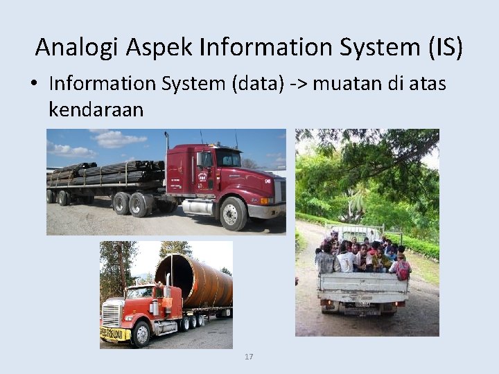 Analogi Aspek Information System (IS) • Information System (data) -> muatan di atas kendaraan