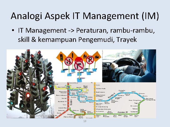 Analogi Aspek IT Management (IM) • IT Management -> Peraturan, rambu-rambu, skill & kemampuan