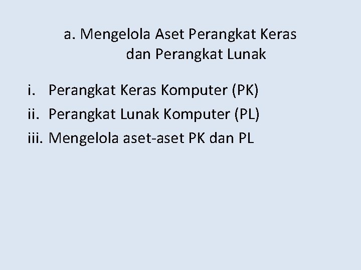 a. Mengelola Aset Perangkat Keras dan Perangkat Lunak i. Perangkat Keras Komputer (PK) ii.