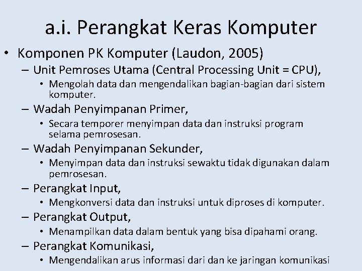 a. i. Perangkat Keras Komputer • Komponen PK Komputer (Laudon, 2005) – Unit Pemroses