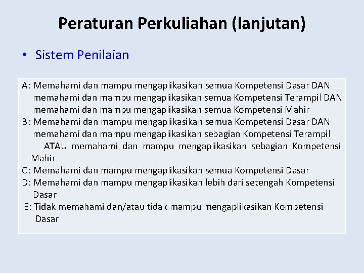 Peraturan Perkuliahan (lanjutan) • Sistem Penilaian A: Memahami dan mampu mengaplikasikan semua Kompetensi Dasar