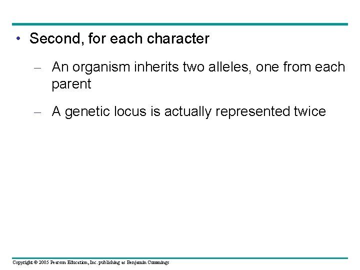  • Second, for each character – An organism inherits two alleles, one from
