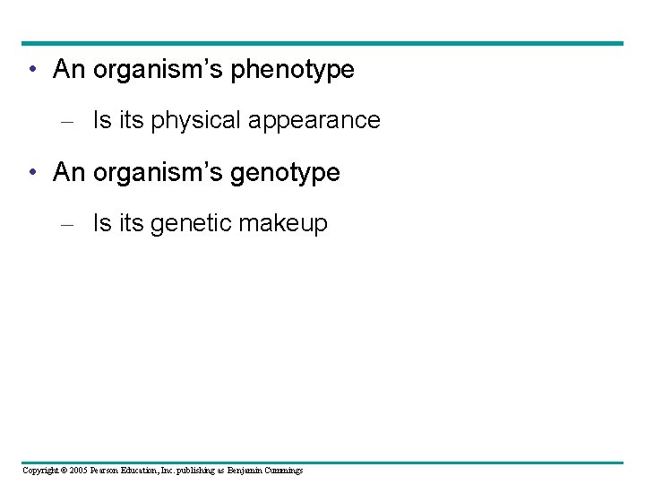  • An organism’s phenotype – Is its physical appearance • An organism’s genotype