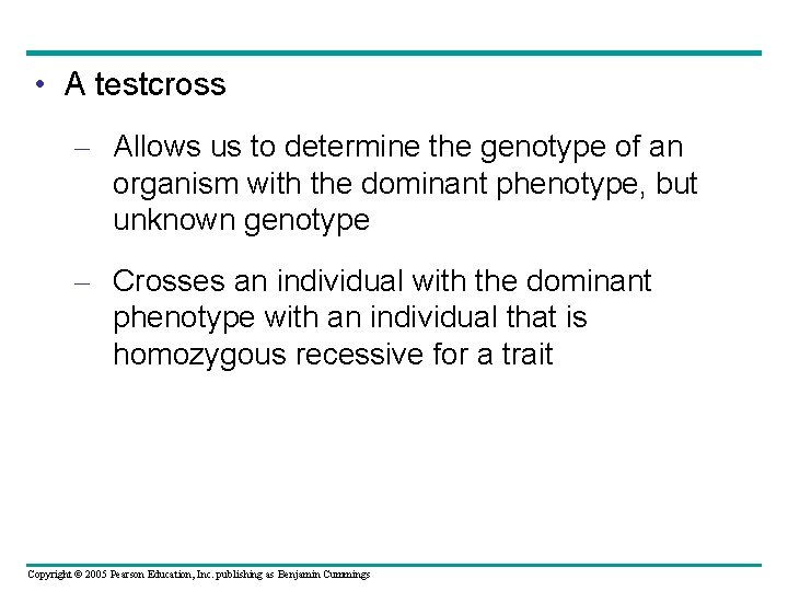  • A testcross – Allows us to determine the genotype of an organism