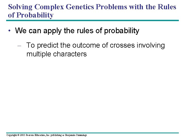 Solving Complex Genetics Problems with the Rules of Probability • We can apply the