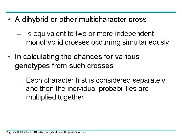  • A dihybrid or other multicharacter cross – Is equivalent to two or