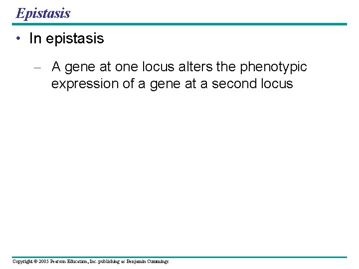 Epistasis • In epistasis – A gene at one locus alters the phenotypic expression