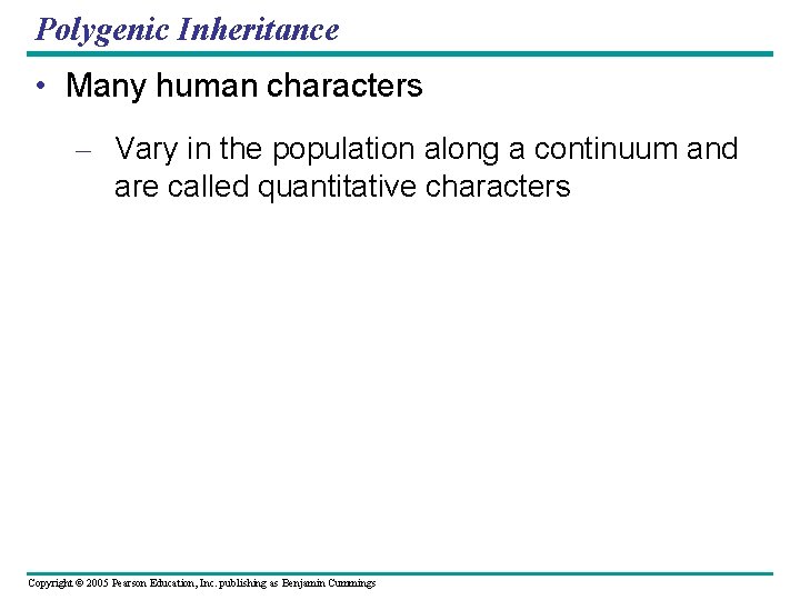 Polygenic Inheritance • Many human characters – Vary in the population along a continuum