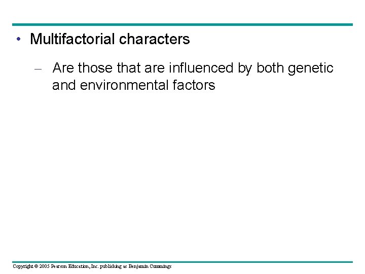  • Multifactorial characters – Are those that are influenced by both genetic and
