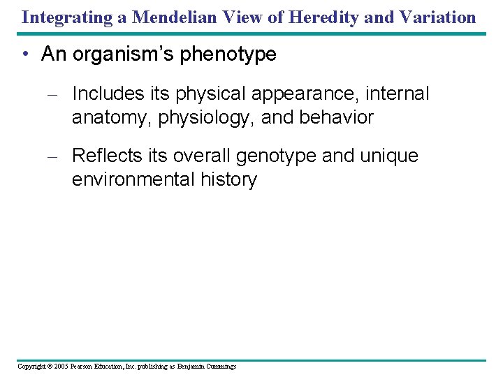 Integrating a Mendelian View of Heredity and Variation • An organism’s phenotype – Includes